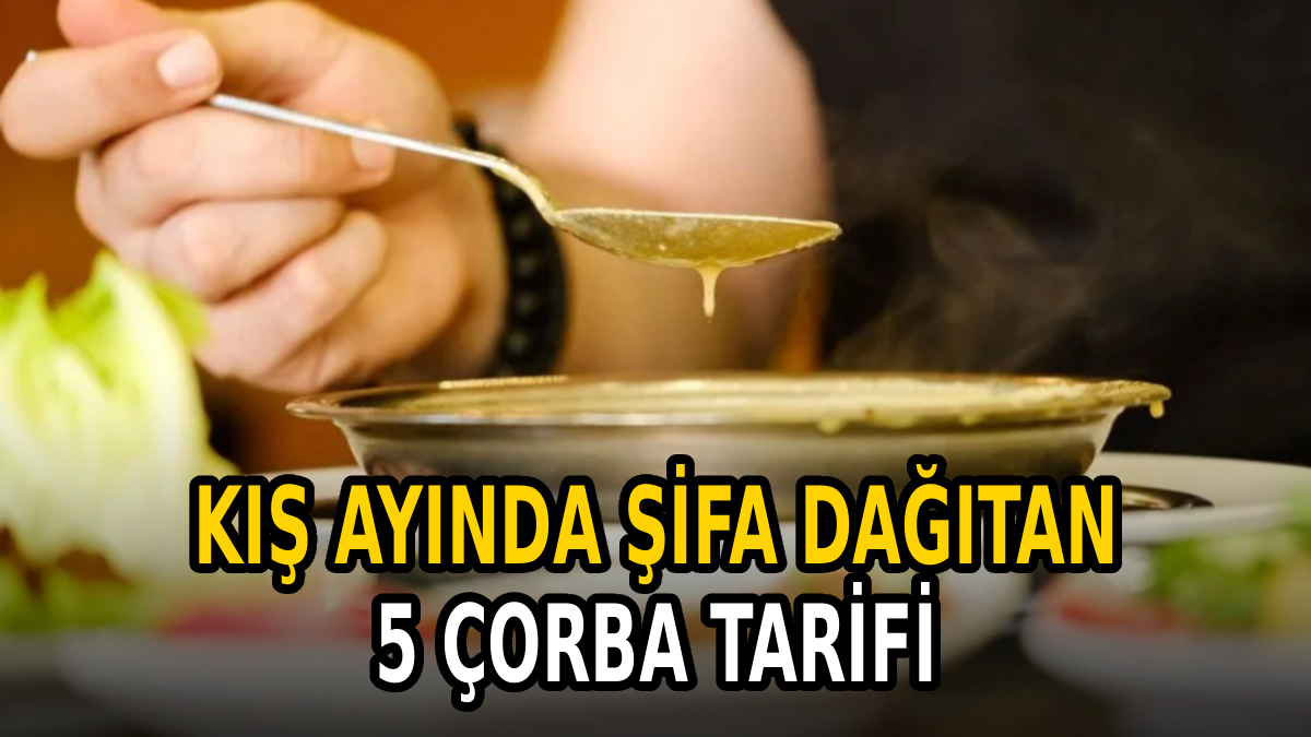 Şifa dolu kış çorbaları: Evde kolayca yapabileceğiniz 5 tarif