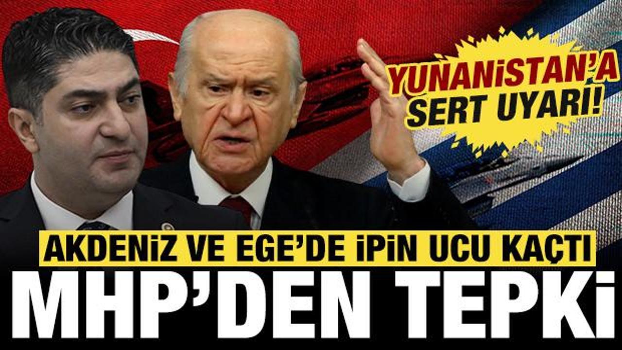 MHP’den Yunanistan’a çok sert uyarı: Akdeniz ve Ege’de artık ipin ucu kaçmıştır!