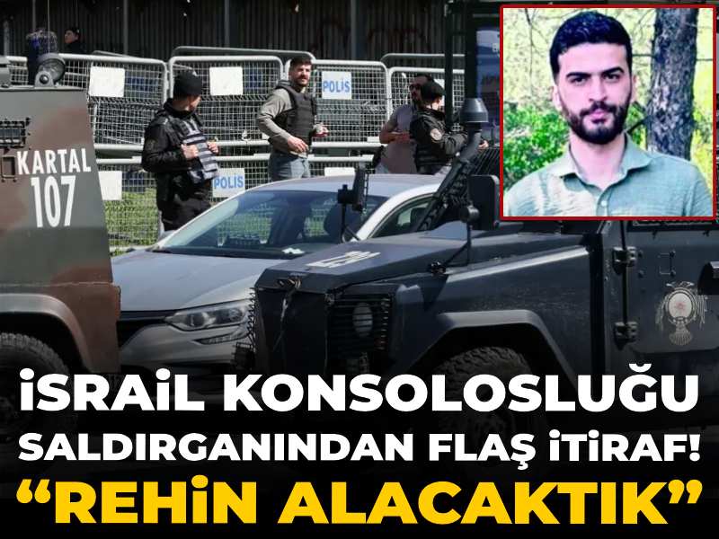 İsrail Konsolosluğu Saldırganından Şok İtiraf: “Rehin Alma Planımız Vardı”