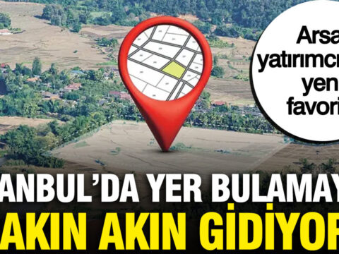 Istanbuldan milyarlarca lira akin akin gidiyor arsa yatirimcisinin yeni favorisi 8RlslVa2